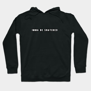 Imma Be Snatched - Minimal Typography Hoodie